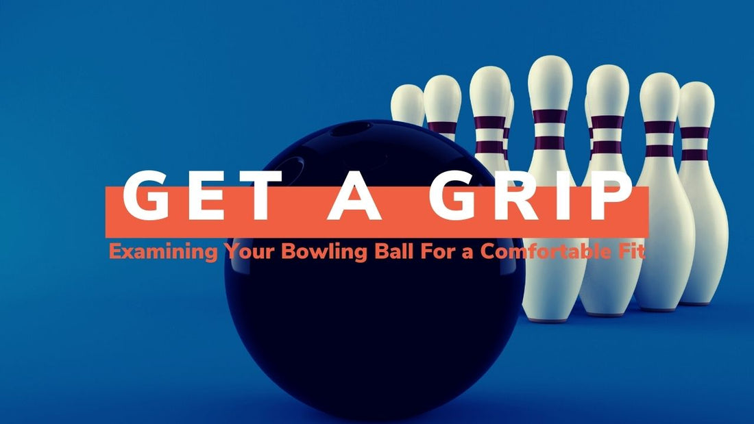 Get a Grip: Examining Your Bowling Ball for a Comfortable Fit